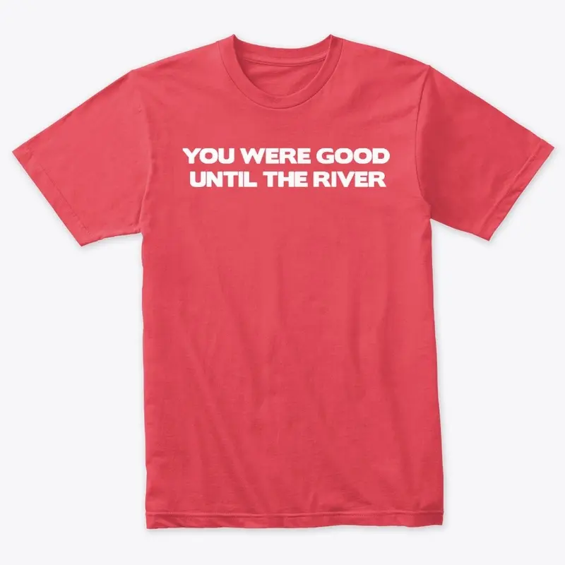 Until The River